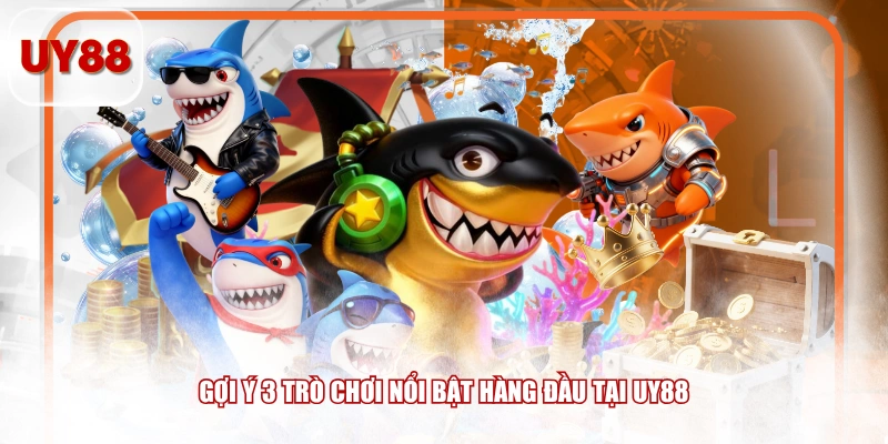 Gợi ý 3 trò chơi nổi bật hàng đầu tại UY88 