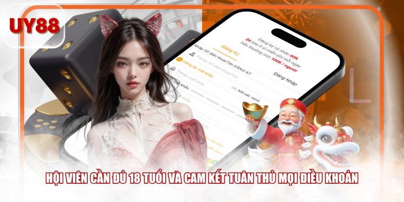 Hội viên cần đủ 18 tuổi và cam kết tuân thủ mọi điều khoản