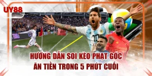 Hướng Dẫn Soi Kèo Phạt Góc Ăn Tiền Trong 5 Phút Cuối