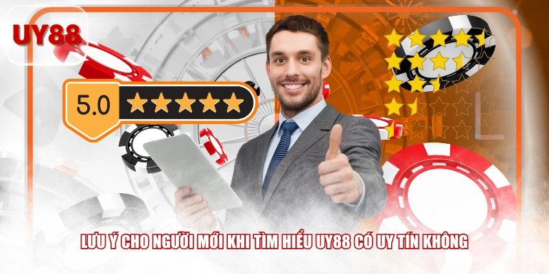 Lưu ý cho người mới khi tìm hiểu UY88 có uy tín không