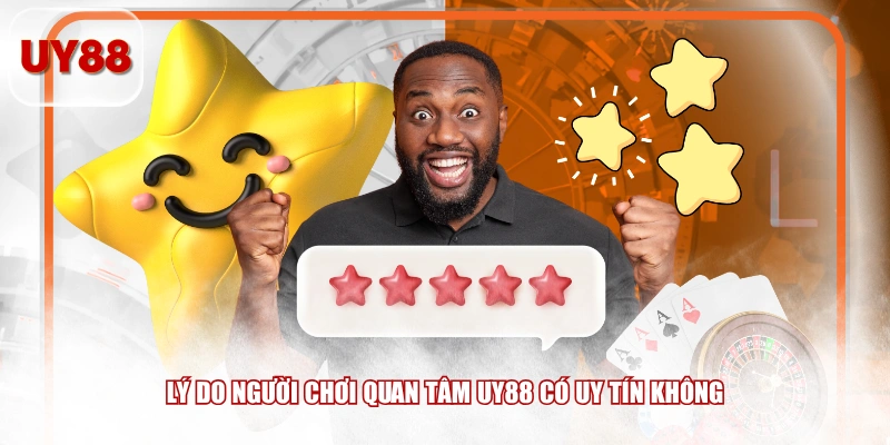 Lý do người chơi quan tâm UY88 có uy tín không
