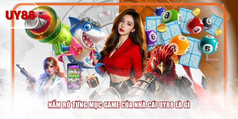 Nắm rõ từng mục game của nhà cái UY88 là gì