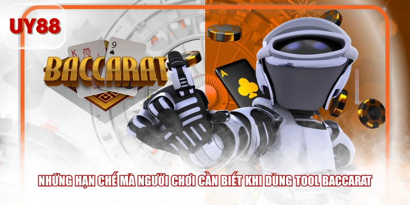Những hạn chế mà người chơi cần biết khi dùng tool baccarat