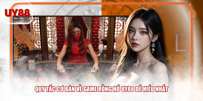 Quy tắc cơ bản về game Rồng Hổ UY88 dễ hiểu nhất