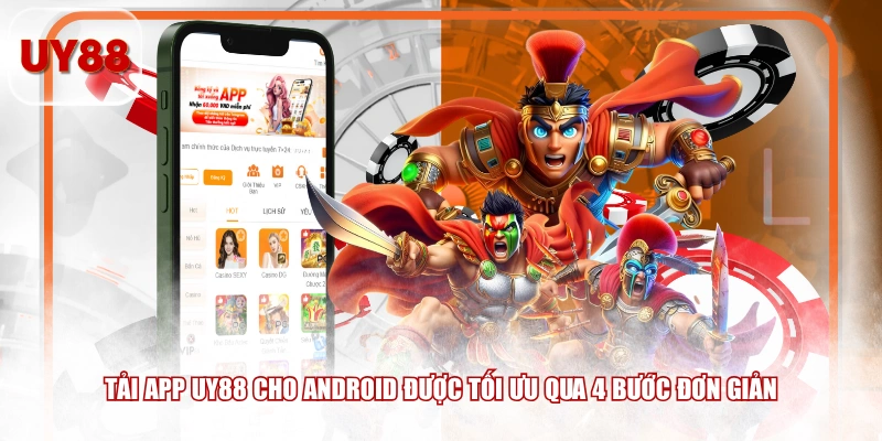 Tải app UY88 cho Android được tối ưu qua 4 bước đơn giản