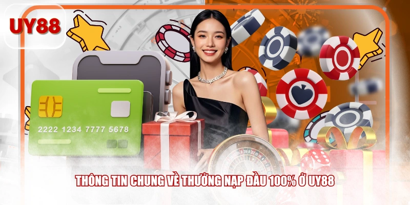 Thông tin chung về thưởng nạp đầu 100% ở UY88